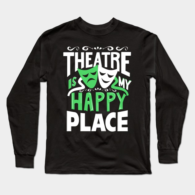 Theatre Is My Happy Place Long Sleeve T-Shirt by KsuAnn